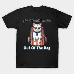 Don't let the cat out of the bag T-Shirt